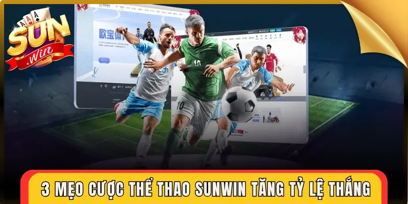 3 mẹo cược thể thao Sunwin tăng tỷ lệ thắng