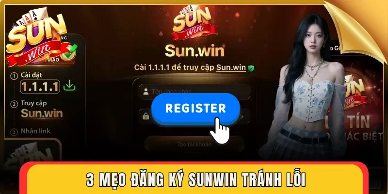 3 mẹo đăng ký Sunwin tránh lỗi