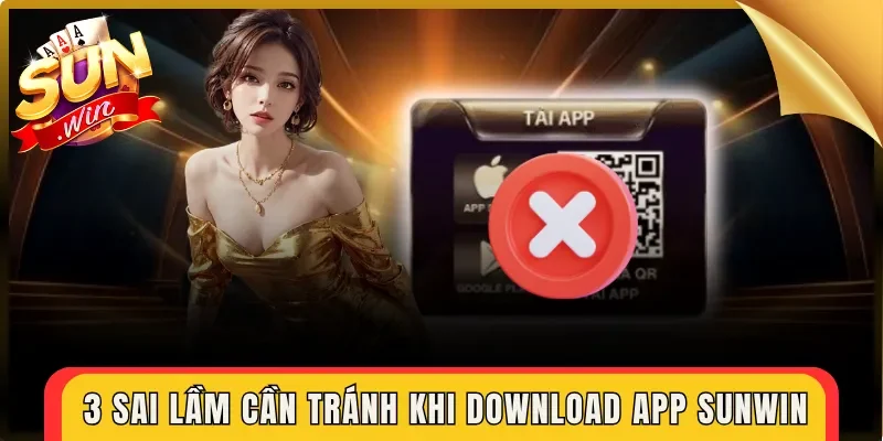 3 sai lầm cần tránh khi download app Sunwin