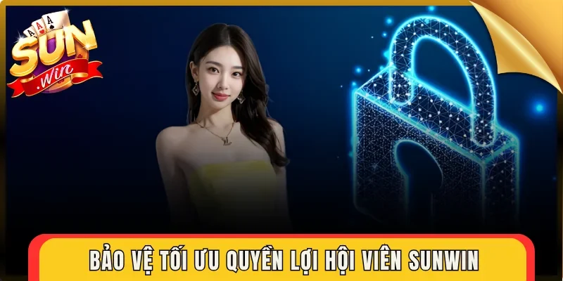 Bảo vệ tối ưu quyền lợi hội viên Sunwin