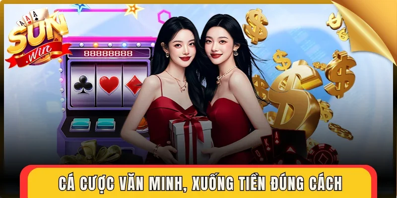 Cá cược văn minh, xuống tiền đúng cách