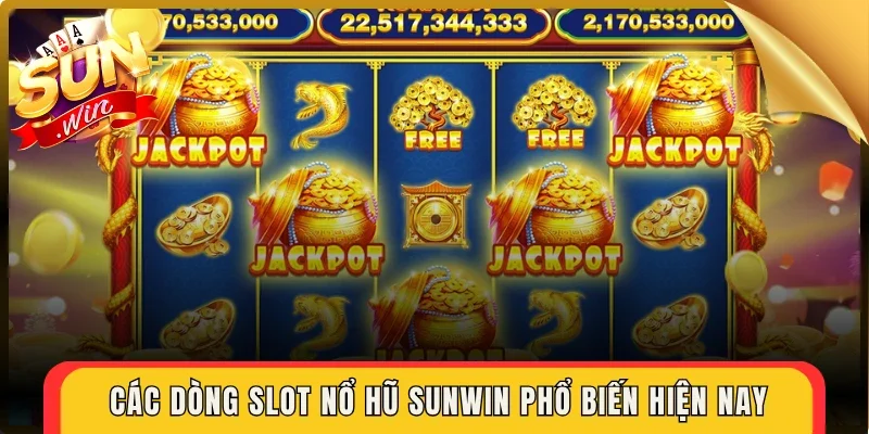 Các dòng slot nổ hũ Sunwin phổ biến hiện nay