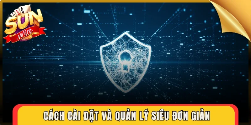 Cách cài đặt và quản lý siêu đơn giản