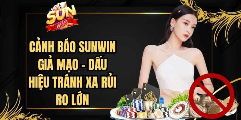 Cảnh Báo Sunwin Giả Mạo