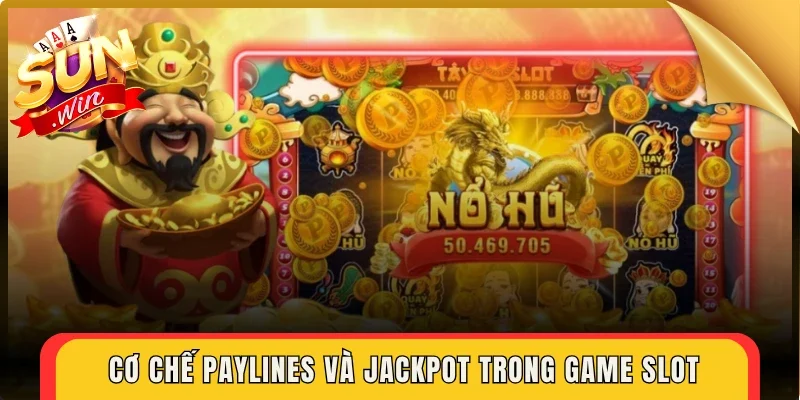 Cơ chế paylines và jackpot trong game slot