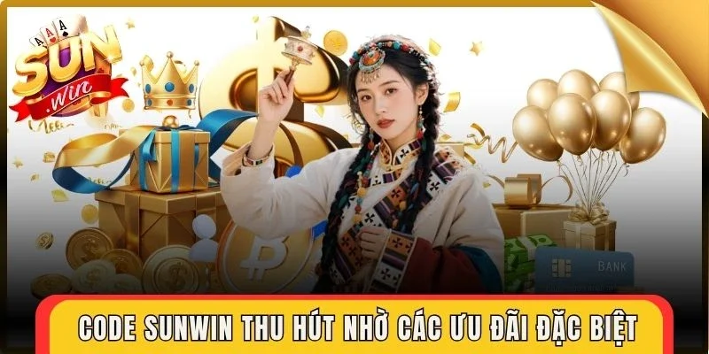 Code Sunwin thu hút nhờ các ưu đãi đặc biệt