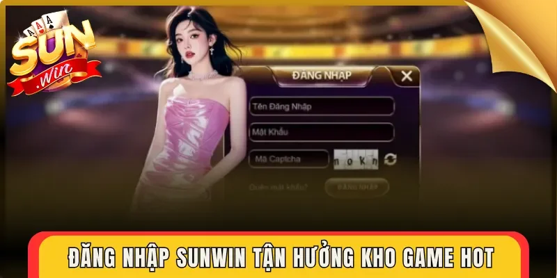 Đăng nhập Sunwin tận hưởng kho game Hot