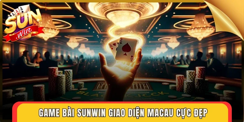 Game bài Sunwin giao diện Macau cực đẹp