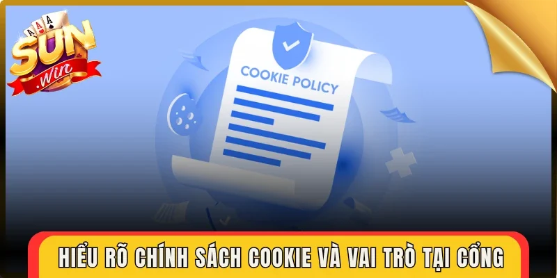 Hiểu rõ chính sách cookie và vai trò tại cổng