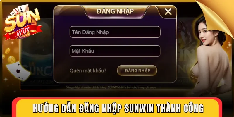 Hướng dẫn đăng nhập Sunwin thành công 