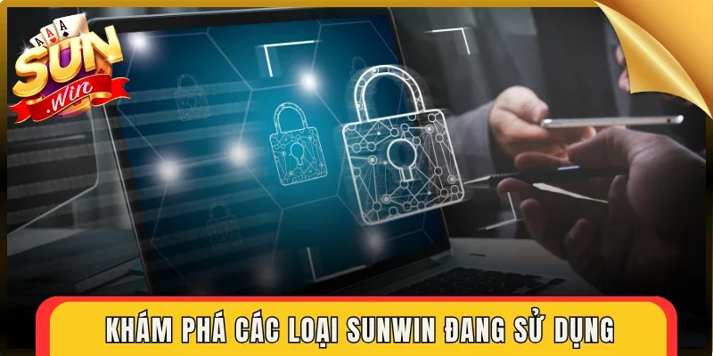 Khám phá các loại Sunwin đang sử dụng