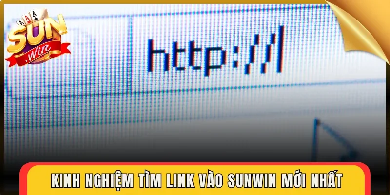 Kinh nghiệm tìm link vào Sunwin mới nhất