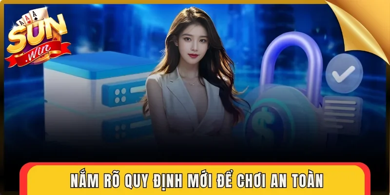 Nắm rõ quy định mới để chơi an toàn