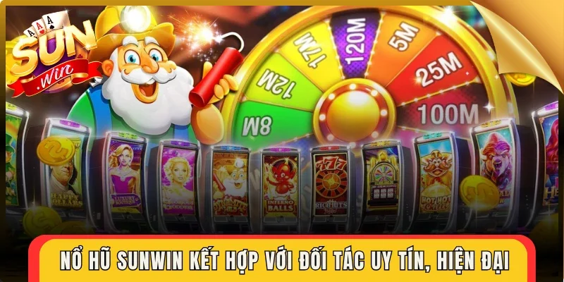 Nổ hũ Sunwin kết hợp với đối tác uy tín, hiện đại