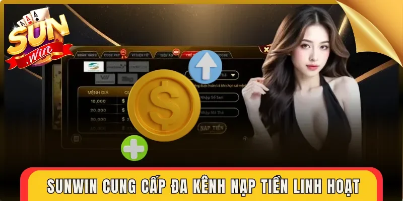 Sunwin cung cấp đa kênh nạp tiền linh hoạt