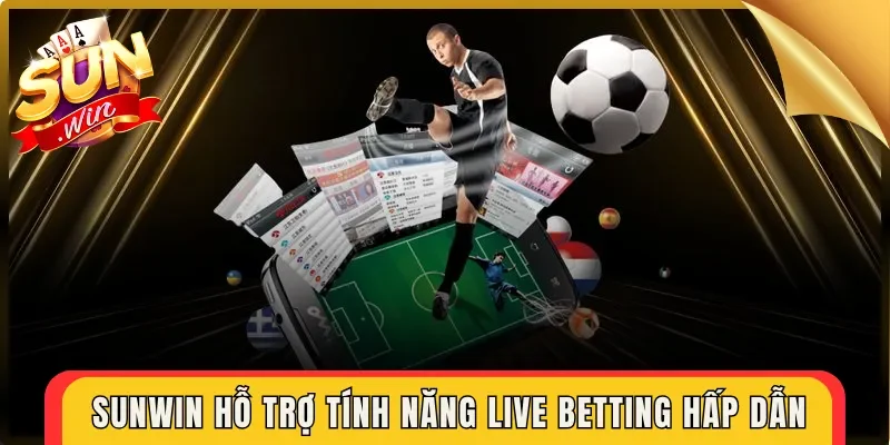 Sunwin hỗ trợ tính năng Live Betting hấp dẫn