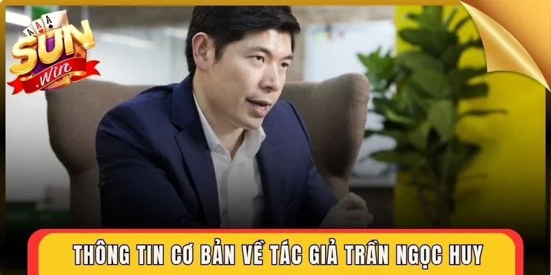 Thông tin cơ bản về tác giả Trần Ngọc Huy