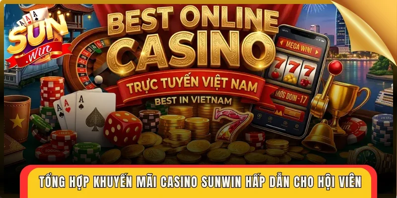 Tổng hợp khuyến mãi Casino Sunwin hấp dẫn cho hội viên